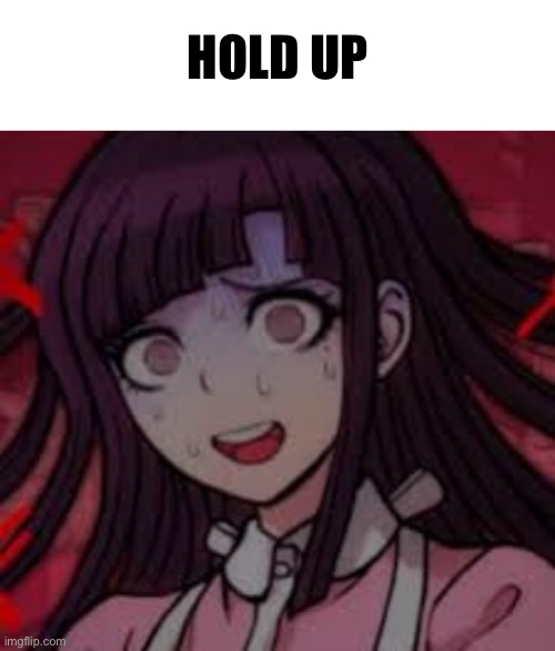 Mikan you what mate | Hold up | image tagged in mikan you what mate | made w/ Imgflip meme maker