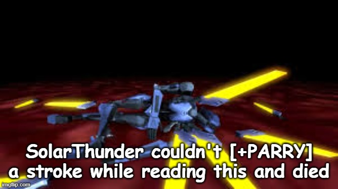SolarThunder couldn't [+PARRY] a stroke while reading this and died | image tagged in dead v1 jpg | made w/ Imgflip meme maker