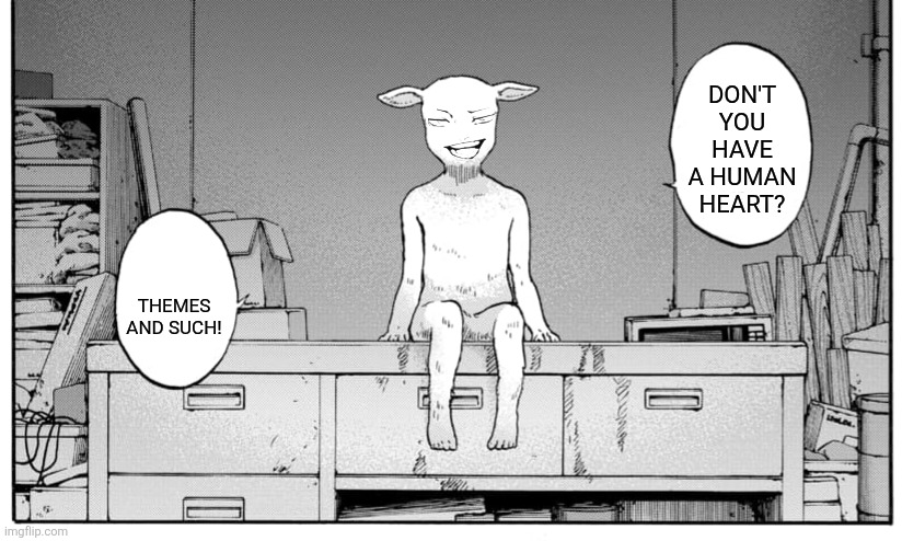Don't you have a human heart? Themes and such! | image tagged in memes,horror,lamb | made w/ Imgflip meme maker