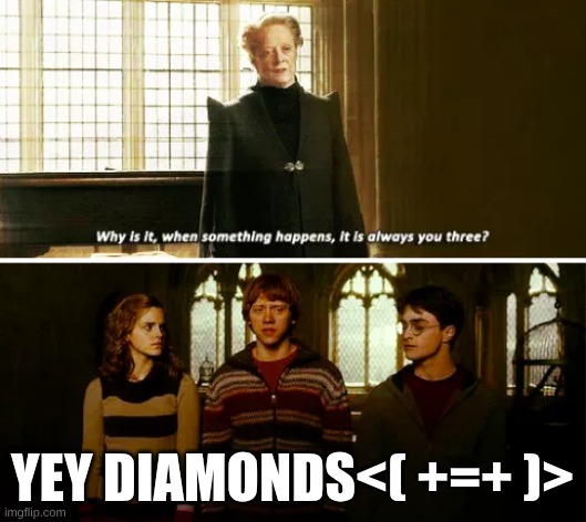 <( +=+ )> <( +=+ )> <( +=+ )> <( +=+ )> <( +=+ )> <( +=+ )> <( +=+ )> <( +=+ )> :D | yey diamonds<( +=+ )> | image tagged in why is it always you three | made w/ Imgflip meme maker