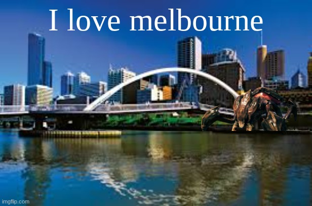 I love melbourne | made w/ Imgflip meme maker