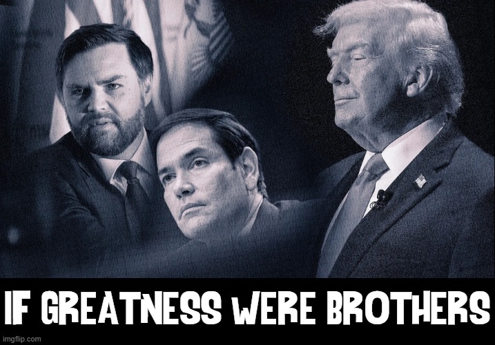 Truly Incorruptible Public Servants | IF GREATNESS WERE BROTHERS | image tagged in vince vance,memes,president trump,marco rubio,jd vance,integrity | made w/ Imgflip meme maker