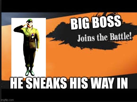 Big boss | Big boss; He sneaks his way in | image tagged in joins the battle | made w/ Imgflip meme maker