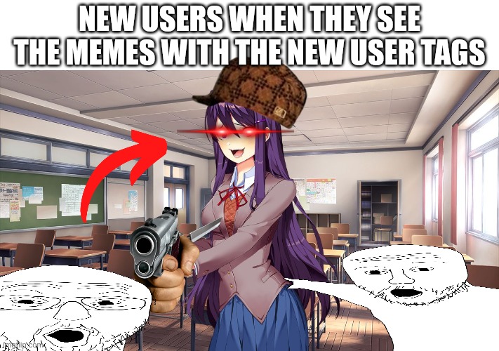New users at 3 am | New users when they see the memes with the new user tags | image tagged in yuri kills herself,new users,new user | made w/ Imgflip meme maker
