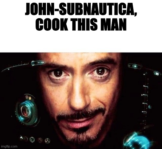 Jarvis Template | john-subnautica, cook this man | image tagged in jarvis template | made w/ Imgflip meme maker