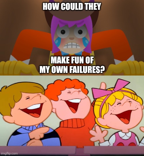 Emojini showing his disdain for being laughed at. (I'm also referring to these kids from a classic cartoon below) | How could they; Make fun of my own failures? | image tagged in emojini,the great emojini,laugh,laughing,angry,hate | made w/ Imgflip meme maker