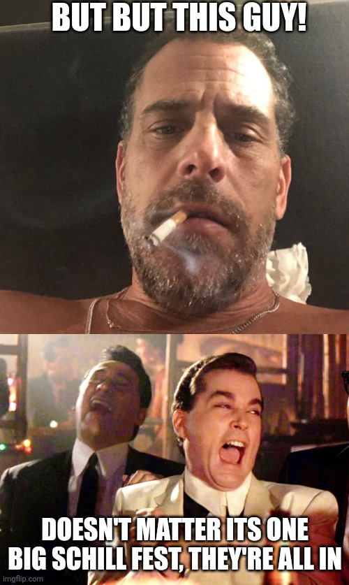 But but this guy! Doesn't matter its one big schill fest, they're all in | image tagged in hunter biden,memes,good fellas hilarious | made w/ Imgflip meme maker