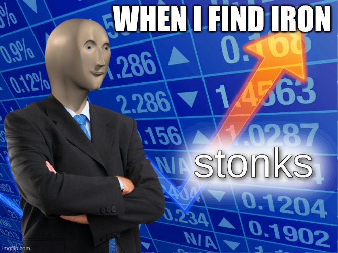 then iron <( +=+ )><( +=+ )><( +=+ )><( +=+ )><( +=+ )><( +=+ )> | when I find iron | image tagged in stonks | made w/ Imgflip meme maker