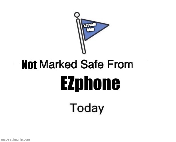 Marked Safe From Meme | Not safe
Club; Not; EZphone | image tagged in memes,marked safe from | made w/ Imgflip meme maker