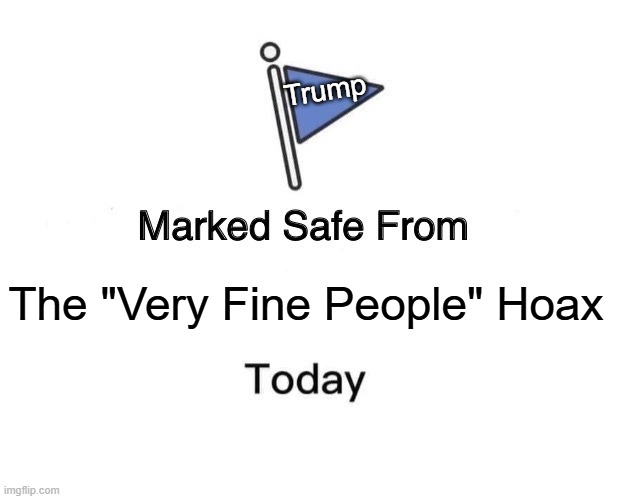 Grand Jury Finds that those Involved in Charlottesville were a LEFT-WING FUNDED FRONT GROUP | Trump; The "Very Fine People" Hoax | image tagged in memes,marked safe from | made w/ Imgflip meme maker