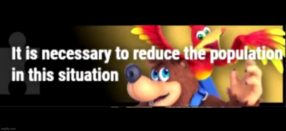the | image tagged in it is necessary to reduce the population in this situation | made w/ Imgflip meme maker