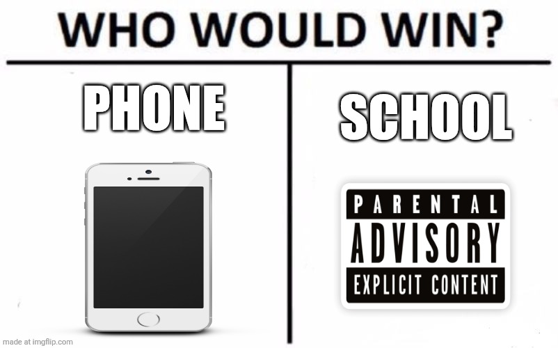 Who Would Win? | Phone; School | image tagged in memes,who would win | made w/ Imgflip meme maker