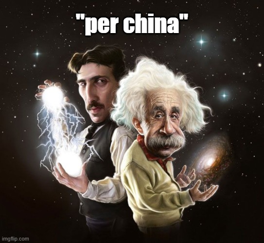 Nikola Tesla & Albert Einstein | "per china" | image tagged in nikola tesla albert einstein | made w/ Imgflip meme maker