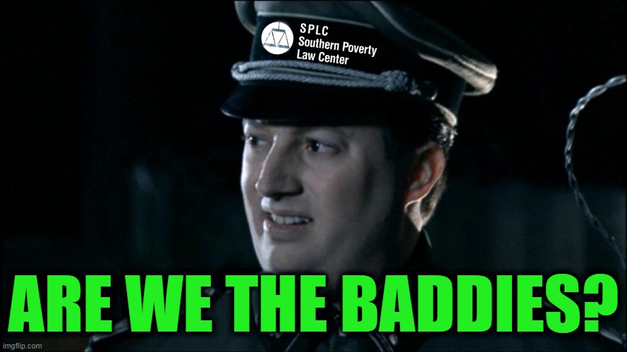 Southern Poverty Law Center | Are we the baddies? | image tagged in are we the baddies | made w/ Imgflip meme maker