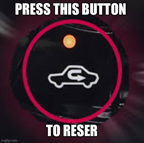 Car Recirculate Button | Press this button To reset | image tagged in car recirculate button | made w/ Imgflip meme maker