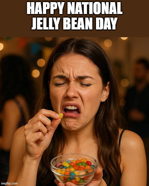 Happy National Jelly Bean Day | happy national jelly bean day | image tagged in jelly bean,food,eating,holiday,funny,memes | made w/ Imgflip meme maker