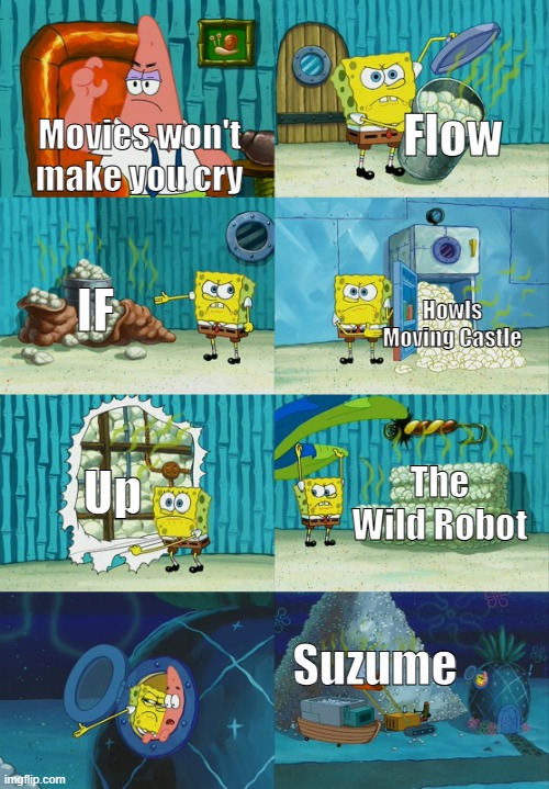 Le Movie Meme | Flow; Movies won't make you cry; IF; Howls Moving Castle; Up; The Wild Robot; Suzume | image tagged in spongebob diapers meme | made w/ Imgflip meme maker