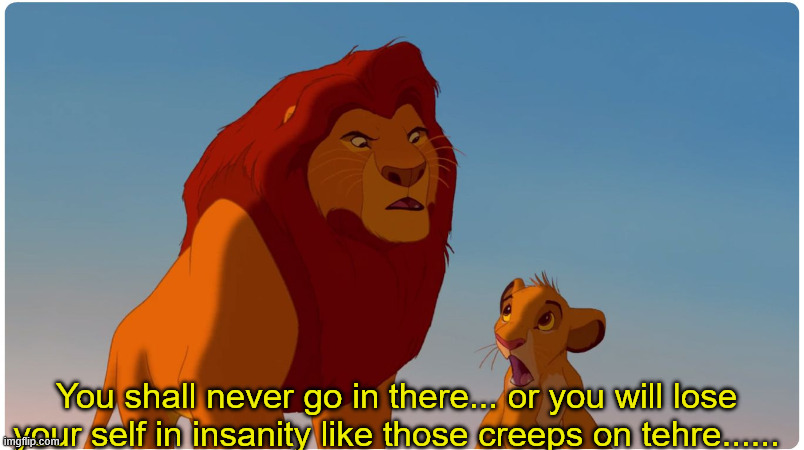 You shall never go in there... or you will lose your self in insanity like those creeps on tehre...... | made w/ Imgflip meme maker