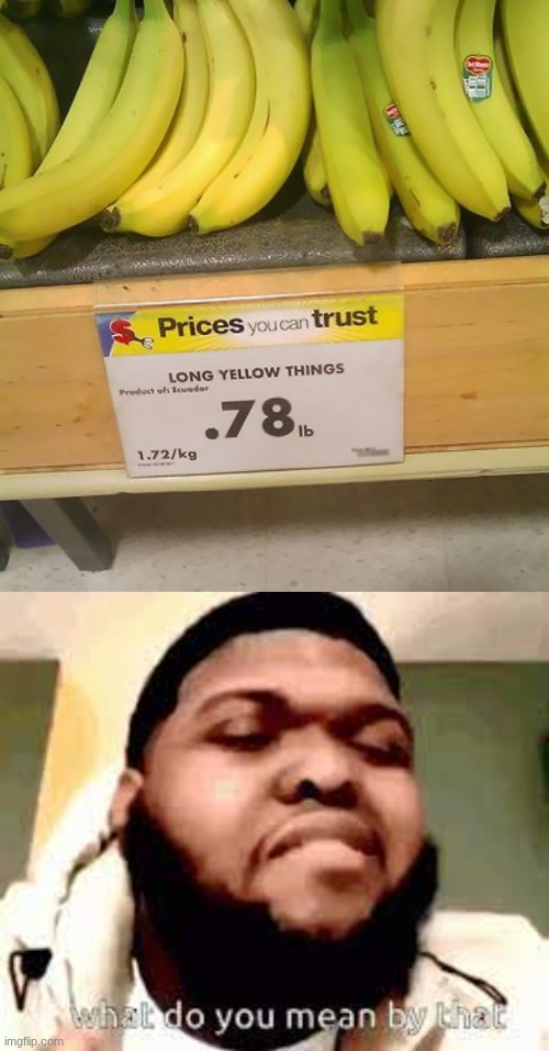 "Long Yellow Things" | image tagged in what do you mean by that,banana | made w/ Imgflip meme maker