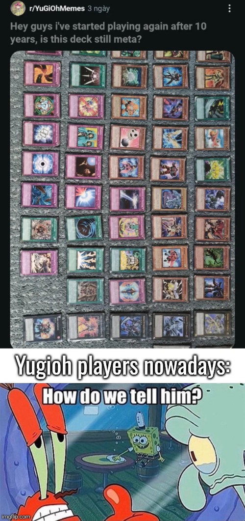 Well yes, but actually... oof. | Yugioh players nowadays: | image tagged in how do we tell him,yugioh | made w/ Imgflip meme maker