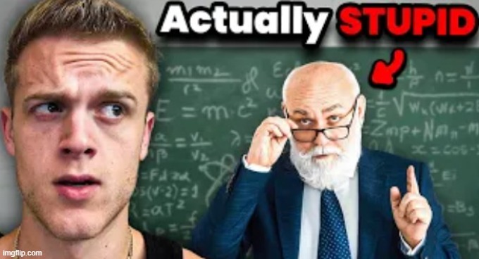 "it WAS NOT an alt account" *proceeds to list qualities of the account that are the qualities of an alt** | image tagged in actually stupid | made w/ Imgflip meme maker