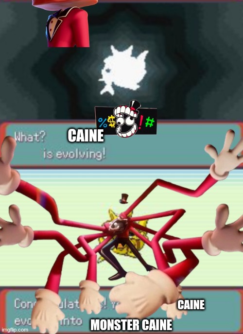 2 step pokemon evolution | caine; caine; monster caine | image tagged in 2 step pokemon evolution | made w/ Imgflip meme maker