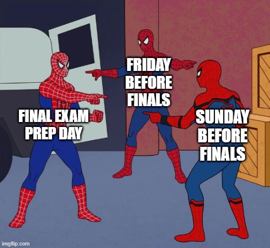 Best Day to Study for Finals | Friday
before
finals; Final Exam
Prep Day; Sunday
before
finals | image tagged in spider man triple | made w/ Imgflip meme maker