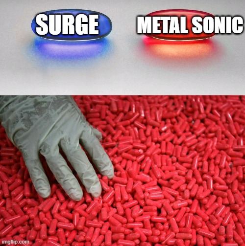 Blue or red pill | surge metal sonic | image tagged in blue or red pill | made w/ Imgflip meme maker