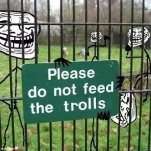 advice for dealing with botslayer | image tagged in troll fence please do not feed the trolls | made w/ Imgflip meme maker