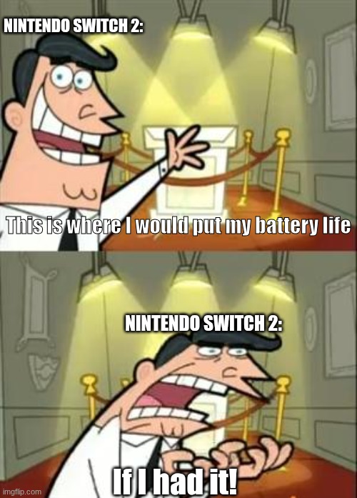 I own one and the battery life is TRASH | nintendo switch 2:; This is where I would put my battery life; nintendo switch 2:; If I had it! | image tagged in memes,this is where i'd put my trophy if i had one,nintendo switch 2 | made w/ Imgflip meme maker