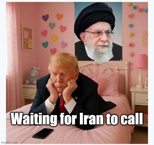 waiting for Iran | Waiting for Iran to call | image tagged in loser trump | made w/ Imgflip meme maker