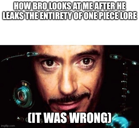jarvis | How bro looks at me after he leaks the entirety of one piece lore; (it was wrong) | image tagged in jarvis template,funny,meme,anime | made w/ Imgflip meme maker