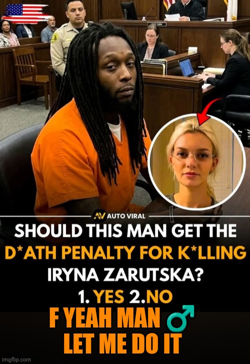 Funny | F yeah man ♂️ 
Let me do it | image tagged in funny,politics,government,trial,murderer,victim | made w/ Imgflip meme maker