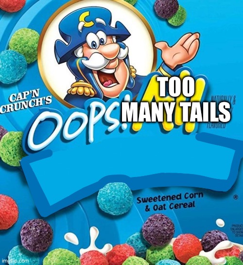 Oops! All Berries | Too many tails | image tagged in oops all berries | made w/ Imgflip meme maker