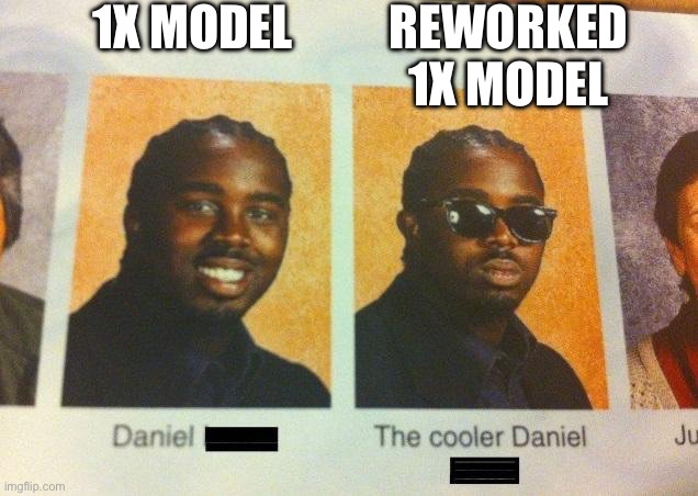 The Cooler Daniel | 1x model; Reworked 1x model | image tagged in the cooler daniel | made w/ Imgflip meme maker