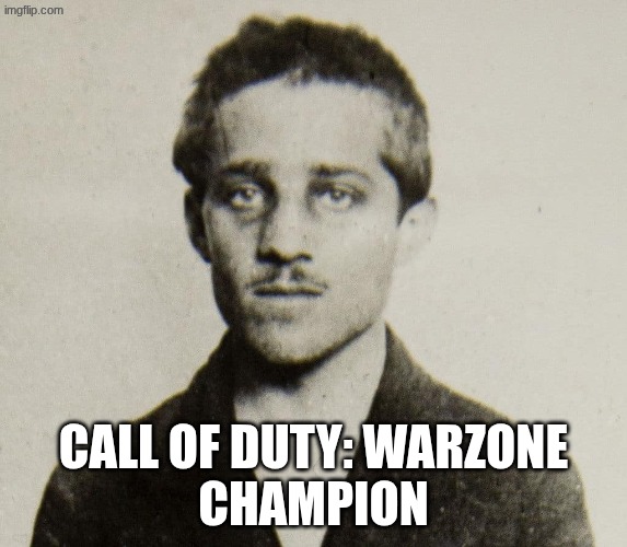 WWI: Princip | Call of Duty: Warzone
Champion | image tagged in history memes | made w/ Imgflip meme maker