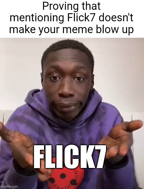 Image title | Proving that mentioning Flick7 doesn't make your meme blow up; Flick7 | image tagged in khaby lame obvious | made w/ Imgflip meme maker