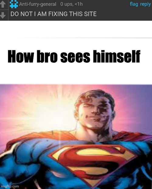 Superman starman meme | How bro sees himself | image tagged in superman starman meme | made w/ Imgflip meme maker