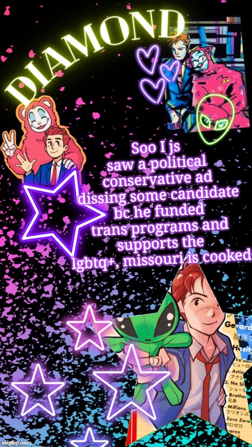 How is that a BAD thing :skull: | Soo I js saw a political conservative ad dissing some candidate bc he funded trans programs and supports the lgbtq+, missouri is cooked | image tagged in diamond's hesitant alien temp tysm disco | made w/ Imgflip meme maker