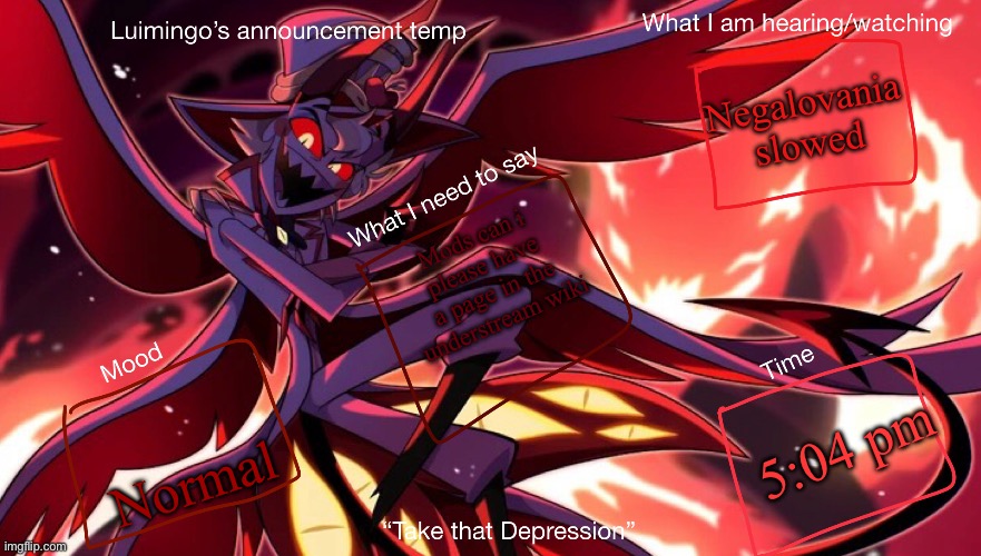 PLEASE | Negalovania slowed; Mods can i please have a page in the understream wiki; 5:04 pm; Normal | image tagged in lucimingo s announcement temp | made w/ Imgflip meme maker