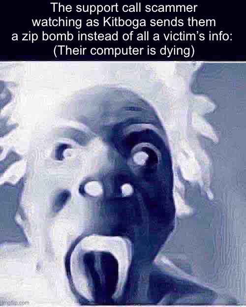 ishowspeed rage | The support call scammer watching as Kitboga sends them a zip bomb instead of all a victim’s info: 
(Their computer is dying) | image tagged in ishowspeed rage | made w/ Imgflip meme maker