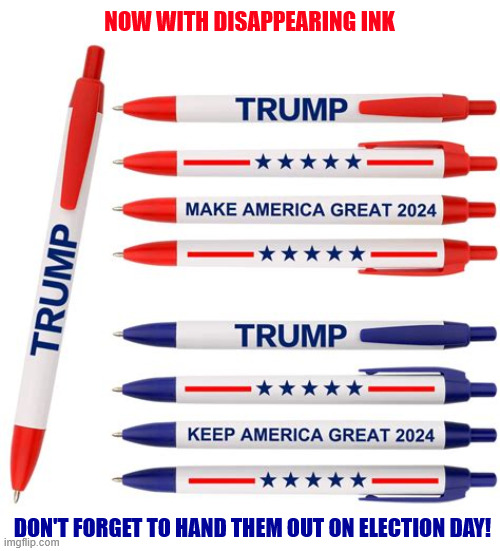 Free Trump campaign pens | Now with disappearing ink; Don't forget to hand them out on election day! | image tagged in free trump campaign pens,maga do the patriotic thing,vote to protect our country,winning | made w/ Imgflip meme maker