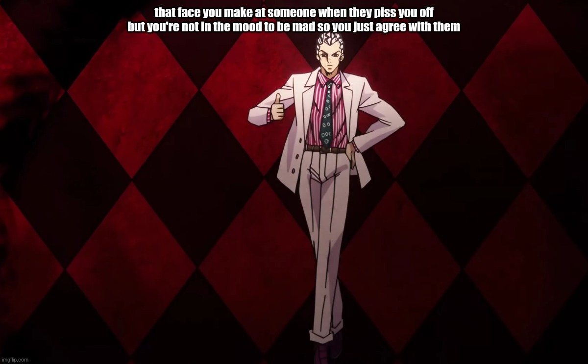 don't blow them up | that face you make at someone when they piss you off but you're not in the mood to be mad so you just agree with them | image tagged in kira thumbs up | made w/ Imgflip meme maker