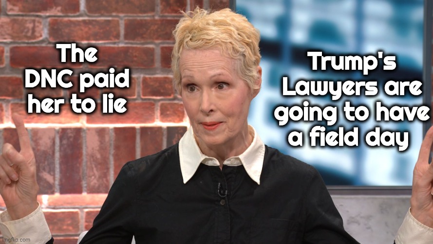 Breaking News | Trump's Lawyers are going to have a field day; The DNC paid her to lie | image tagged in jean e carroll,fraud,election fraud,whistleblower,truth hurts,democrats democratting | made w/ Imgflip meme maker