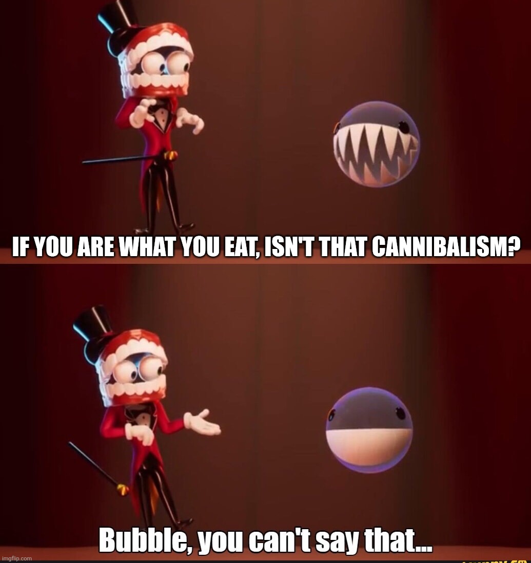 Bubble you can't say that | If you are what you eat, isn't that cannibalism? | image tagged in bubble you can't say that | made w/ Imgflip meme maker