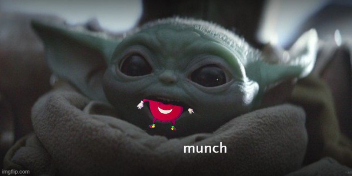 Baby Yoda Smiling | munch | image tagged in baby yoda smiling | made w/ Imgflip meme maker