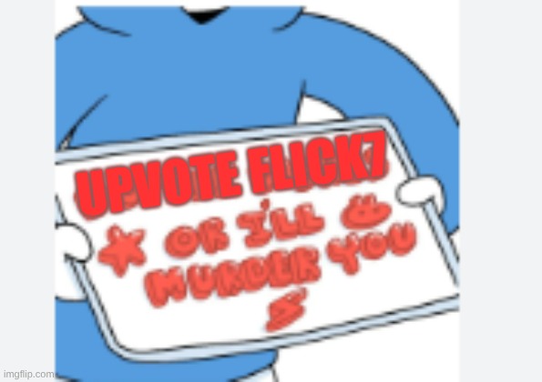 Do the dishes or I will murder you | upvote flick7 | image tagged in do the dishes or i will murder you | made w/ Imgflip meme maker