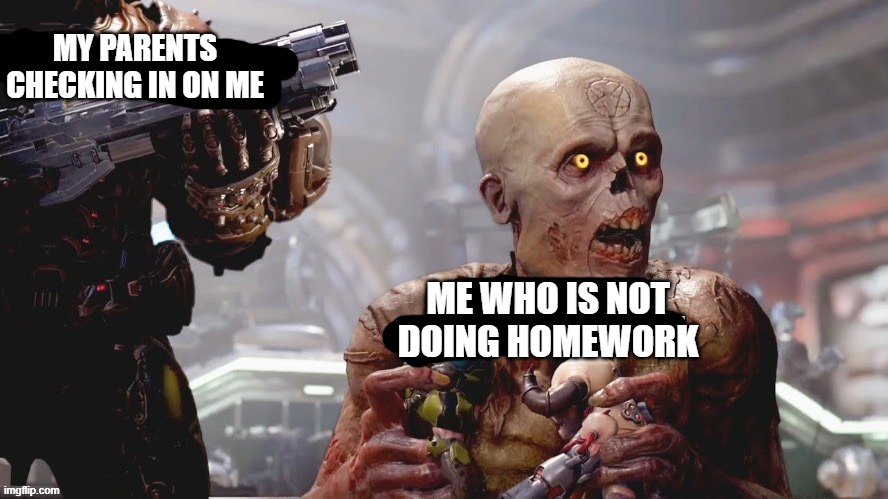 Doom standing maliciously behind demon | my parents checking in on me; me who is not doing homework | image tagged in doom standing maliciously behind demon,doom,doom eternal,homework,relateable,parents | made w/ Imgflip meme maker