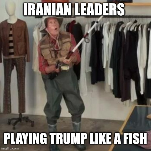 Can't trust them Don | Iranian leaders; Playing Trump like a fish | image tagged in state farm fisherman | made w/ Imgflip meme maker