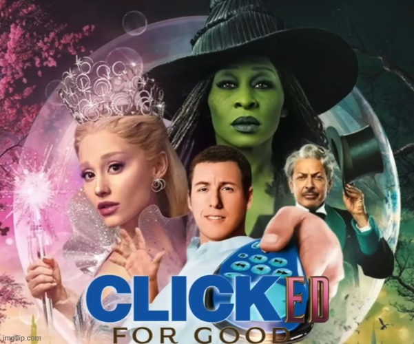 Clicked For Good | image tagged in wicked,wicked witch,adam sandler,click,fusion,fuse | made w/ Imgflip meme maker